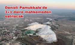 Ev sahibi olmak isteyenler dikkat! Denizli Pamukkale'de 3+1 daire mahkemeden satılacak