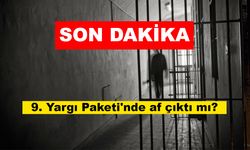 9. Yargı Paketi'nde SON DAKİKA: 20 Mayıs 2024 af çıktı mı? Yeni yargı paketinde ceza indirimi var mı?