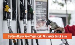 Bu Gece Büyük Kaos Yaşanacak: Akaryakıta Büyük Zam!