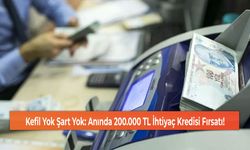 Kefil Yok Şart Yok: Anında 200.000 TL İhtiyaç Kredisi Fırsatı!