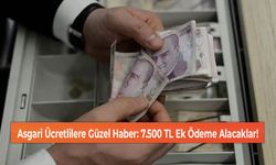 Asgari Ücretlilere Güzel Haber: 7.500 TL Ek Ödeme Alacaklar!