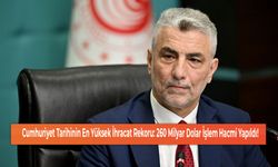 Cumhuriyet Tarihinin En Yüksek İhracat Rekoru: 260 Milyar Dolar İşlem Hacmi Yapıldı!
