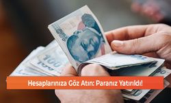 Hesaplarınıza Göz Atın: Paranız Yatırıldı!