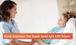 Kronik Hastalıklara Özel Destek: Devlet Aylık 9.205 Ödüyor!