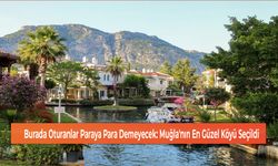 Burada Oturanlar Paraya Para Demeyecek: Muğla'nın En Güzel Köyü Seçildi