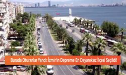 Burada Oturanlar Yandı: İzmir'in Depreme En Dayanıksız İlçesi Seçildi!