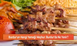 Burdur'un Hangi Yemeği Meşhur: Burdur'da Ne Yenir?