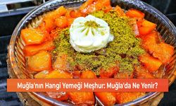 Muğla'nın Hangi Yemeği Meşhur: Muğla'da Ne Yenir?