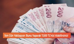 Son Gün Yaklaşıyor: Bunu Yaparak 7.500 TL’nizi Alabilirsiniz!