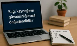 Bilgi kaynağının güvenilirliği nasıl değerlendirilir?