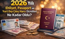 2026 yılı ehliyet, pasaport ve yurt dışı çıkış harcı ücretleri ne kadar oldu?