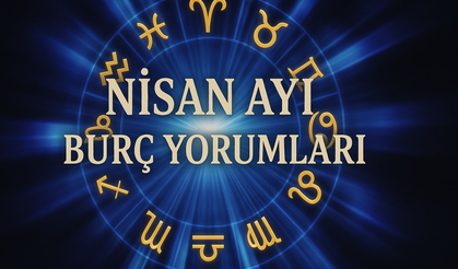2025 Nisan ayı aylık burç yorumları: Burçların Nisan ayı nasıl geçecek?