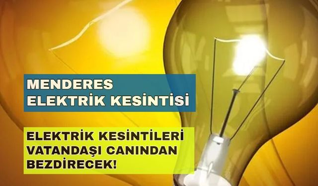 11 Aralık 2024 İlçe sakinleri dikkat! Menderes elektrik kesintisi saatler sürecek -Gediz Elektrik kesintisi