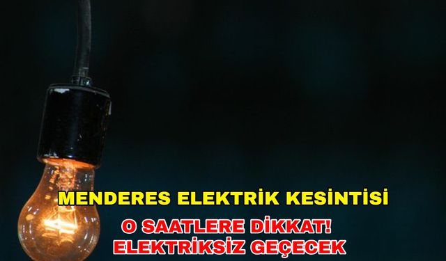 21 Aralık 2024 İlçe sakinleri dikkat! Menderes elektrik kesintisi saatler sürecek -Gediz Elektrik kesintisi