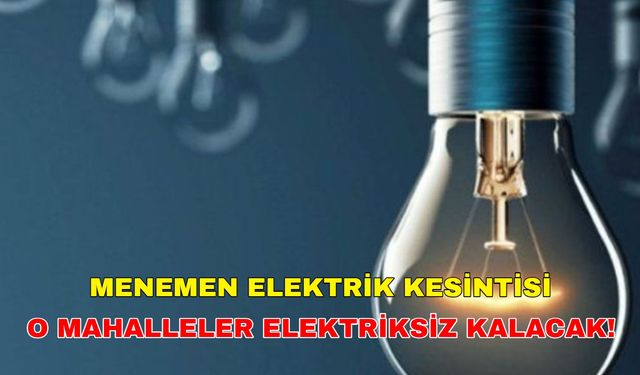 11 Aralık 2024 Menemen elektrik kesintisi gün boyu sürecek! İşte O Saatler… Gediz Elektrik Kesintisi