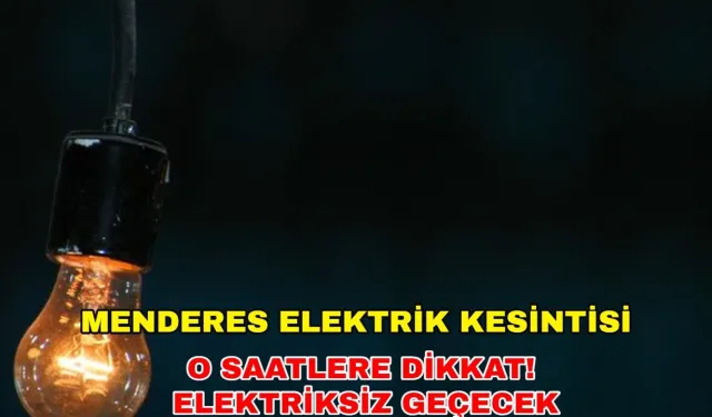 14 Aralık 2024 İlçe sakinleri dikkat! Menderes elektrik kesintisi saatler sürecek -Gediz Elektrik kesintisi