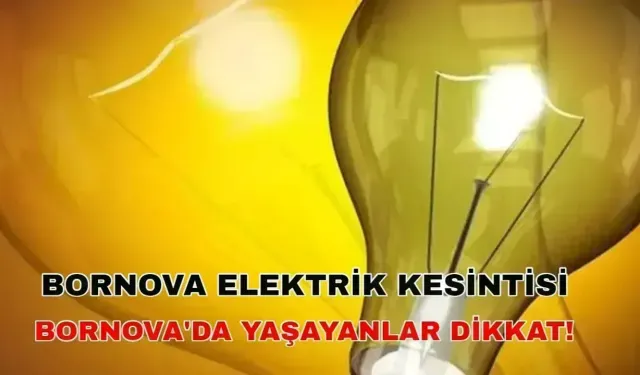 14 Aralık 2024 Hazırlıkları yapın! Bornova elektrik kesintisi var mı? -Gediz Elektrik kesintisi