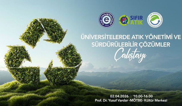 Sürdürülebilir gelecek için üniversitelerde 'Atık Yönetimi Çalıştayı' yapılacak