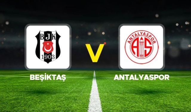 Beşiktaş - Antalyaspor maçı ne zaman, saat kaçta, hangi kanalda?