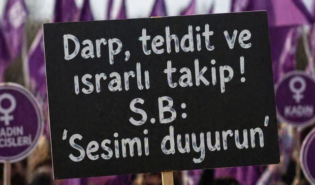 Darp, tehdit ve ısrarlı takip: “Sesimi duyurun”