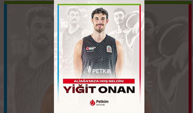 Aliağa Petkimspor kadrosunu Yiğit Onan ile güçlendirdi