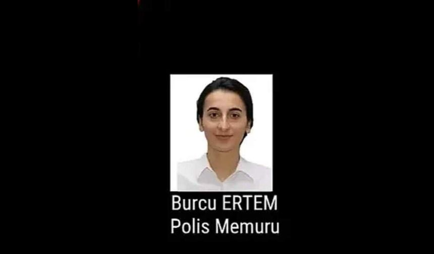 Polis memuru Burcu Ertem tedavi gördüğü hastanede hayatını kaybetti