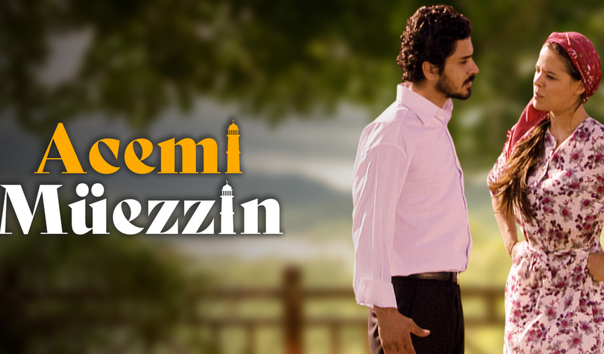 Acemi Müezzin dizisi nerede çekildi? Acemi Müezzin dizisi konusu ve oyuncuları