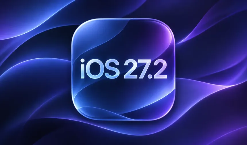 iOS 27.2 güncellemesi neler getiriyor, hangi iPhone modellerine geldi? İşte yeni özellikler