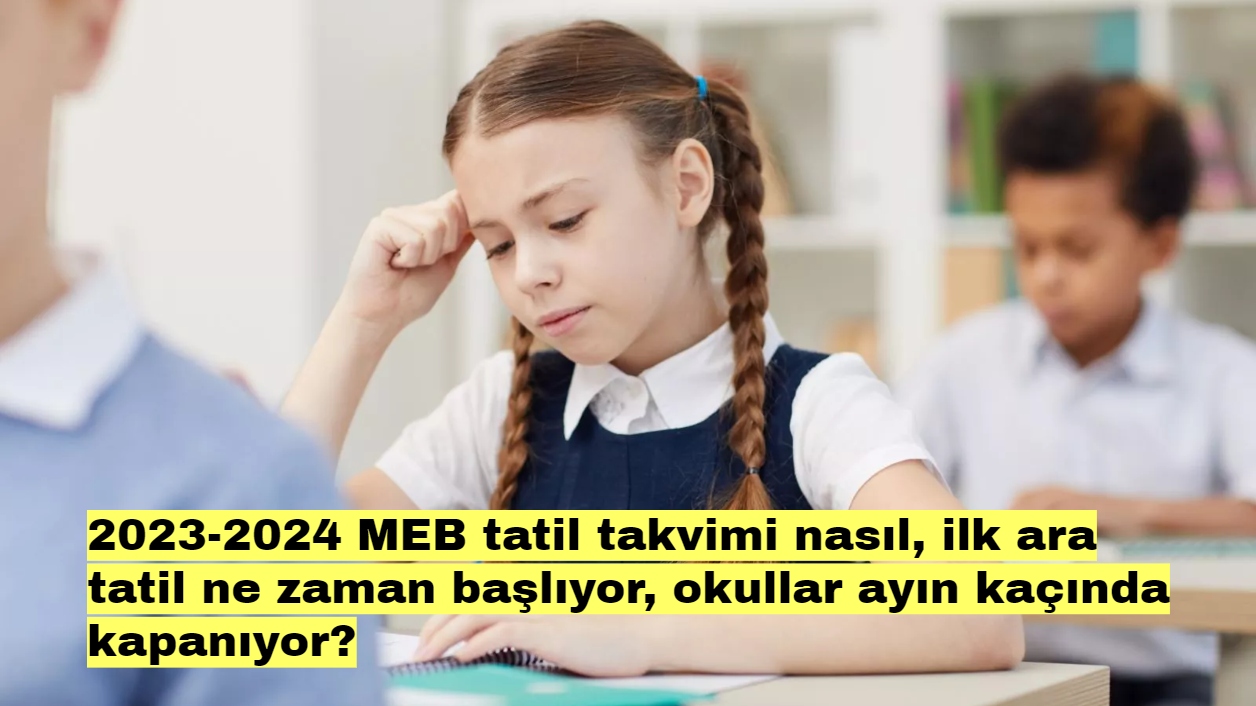2023-2024 MEB tatil takvimi nasıl, ilk ara tatil ne zaman başlıyor, okullar ayın kaçında kapanıyor